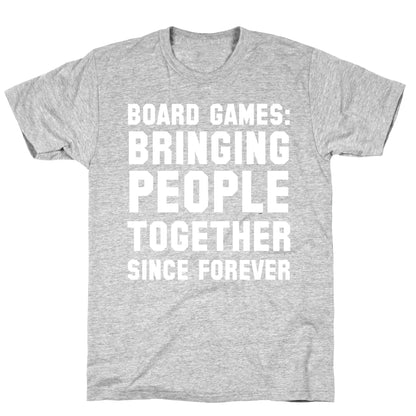 Board Games: Bringing People Together Since Forever T-Shirt