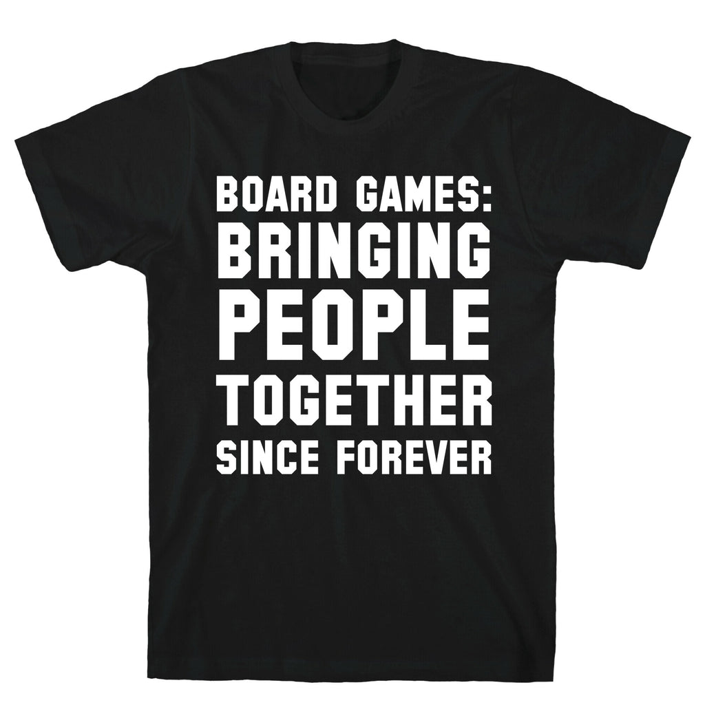 Board Games: Bringing People Together Since Forever T-Shirt