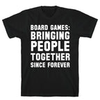 Board Games: Bringing People Together Since Forever T-Shirt