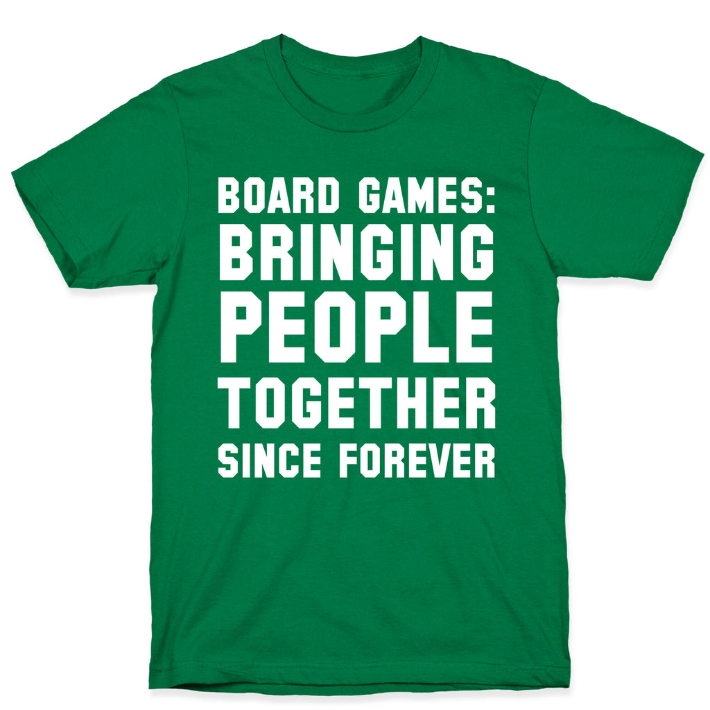 Board Games: Bringing People Together Since Forever T-Shirt