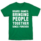 Board Games: Bringing People Together Since Forever T-Shirt