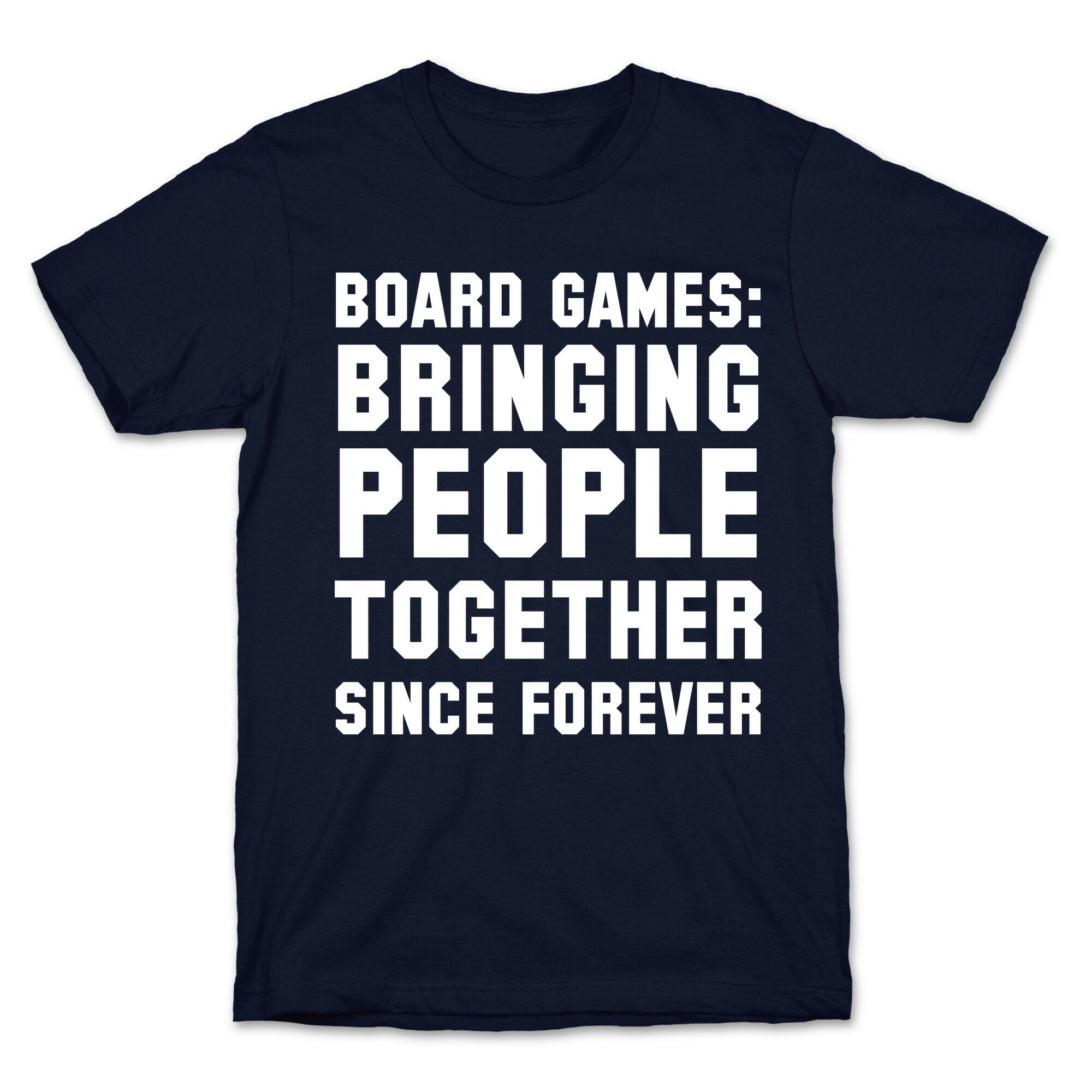 Board Games: Bringing People Together Since Forever T-Shirt