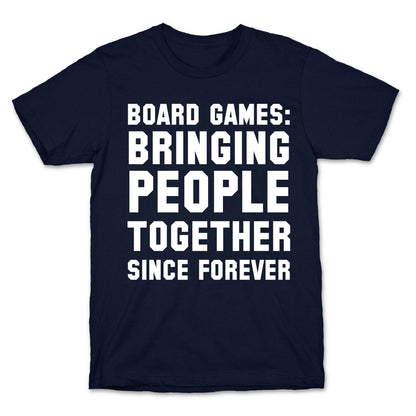 Board Games: Bringing People Together Since Forever T-Shirt