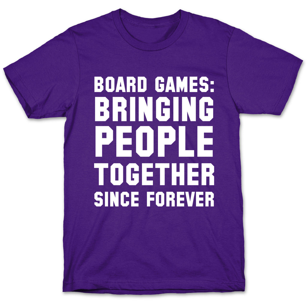 Board Games: Bringing People Together Since Forever T-Shirt