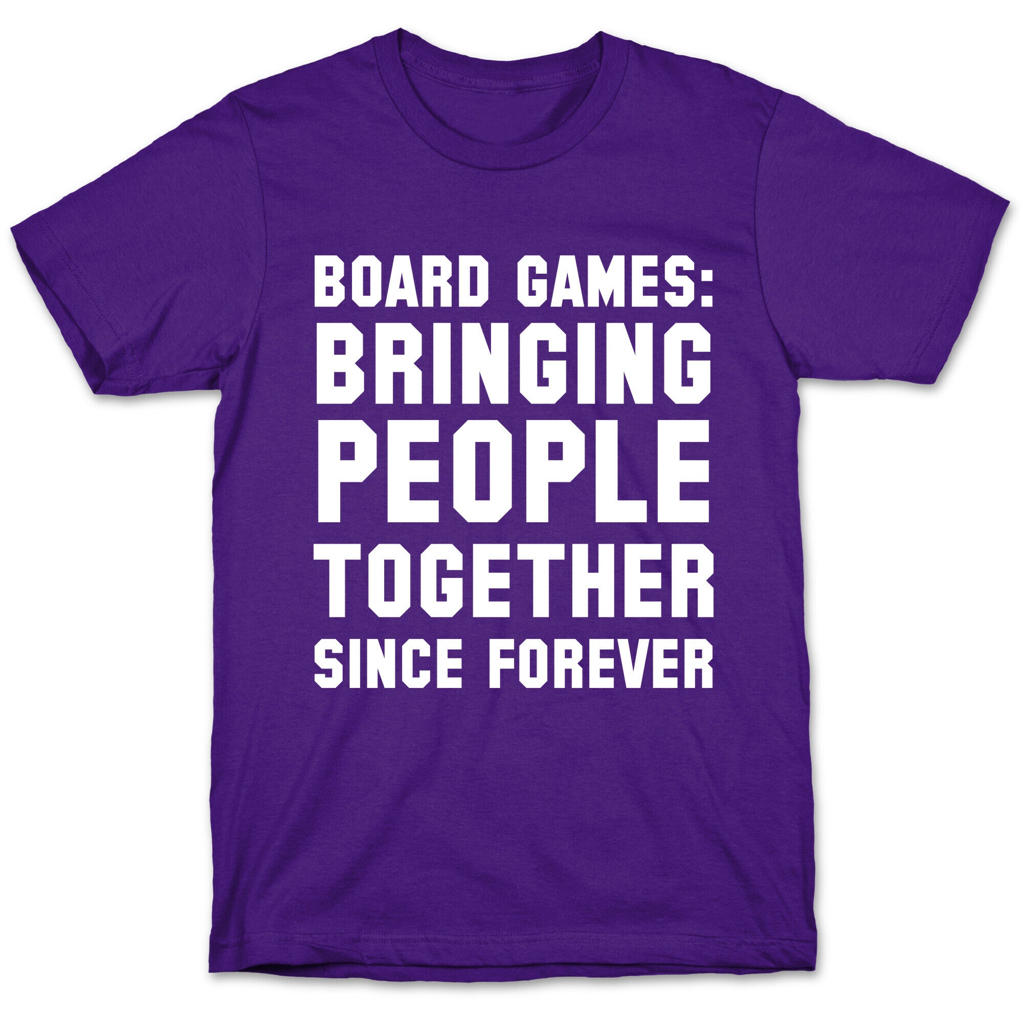 Board Games: Bringing People Together Since Forever T-Shirt