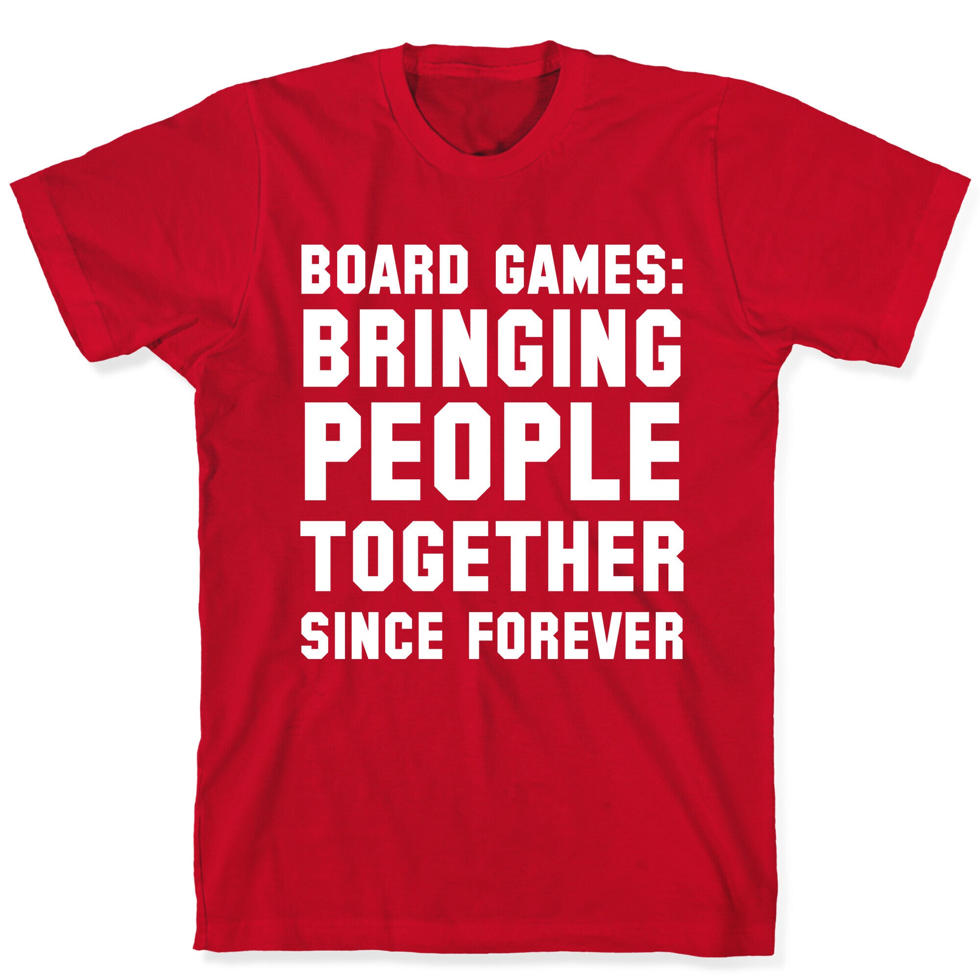 Board Games: Bringing People Together Since Forever T-Shirt