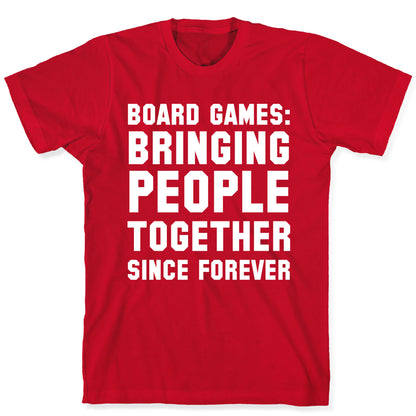 Board Games: Bringing People Together Since Forever T-Shirt