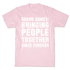 Board Games: Bringing People Together Since Forever T-Shirt