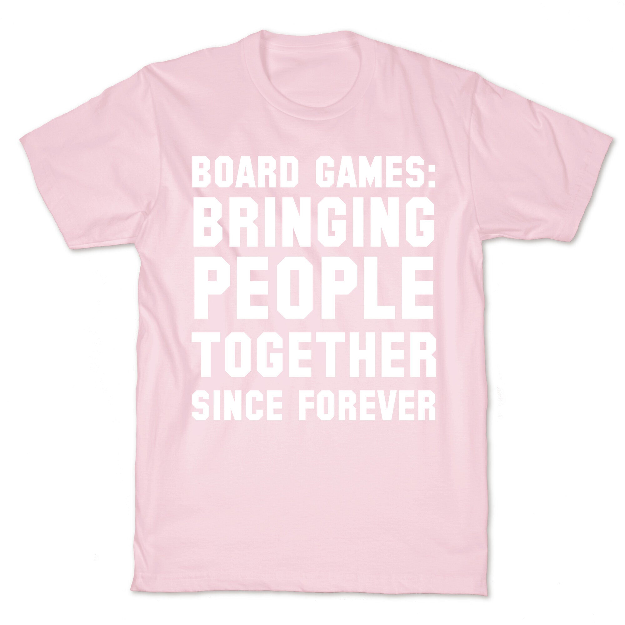 Board Games: Bringing People Together Since Forever T-Shirt