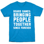 Board Games: Bringing People Together Since Forever T-Shirt