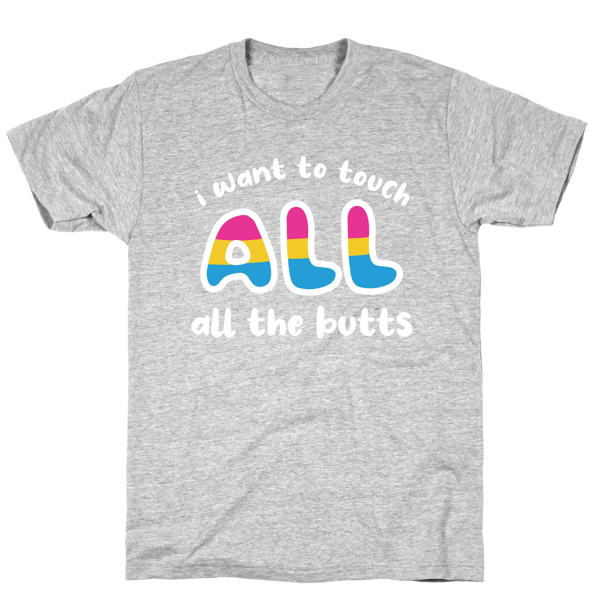 I Want To Touch All The Butts (Pansexual) T-Shirt