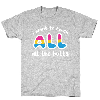 I Want To Touch All The Butts (Pansexual) T-Shirt