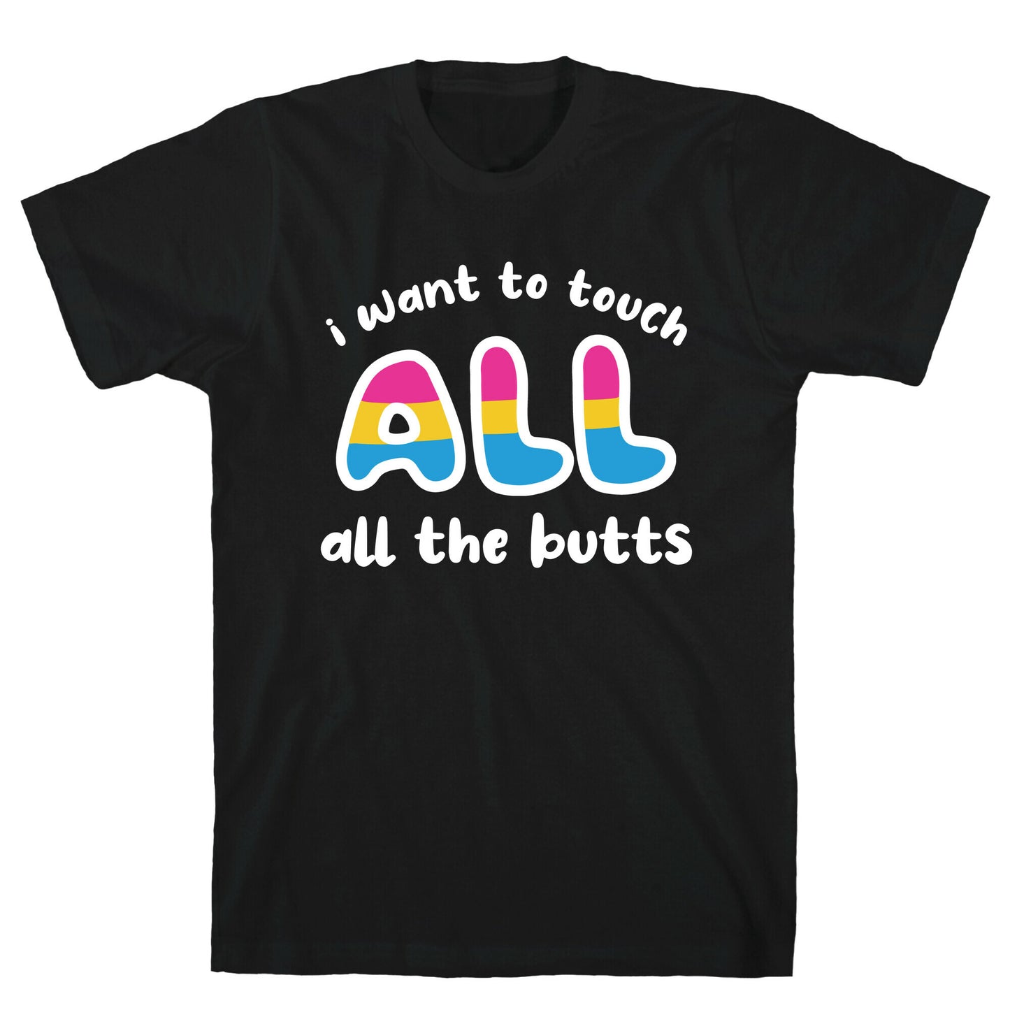 I Want To Touch All The Butts (Pansexual) T-Shirt