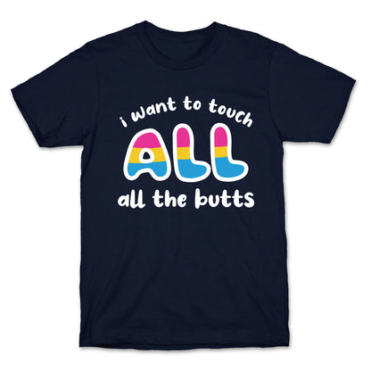 I Want To Touch All The Butts (Pansexual) T-Shirt