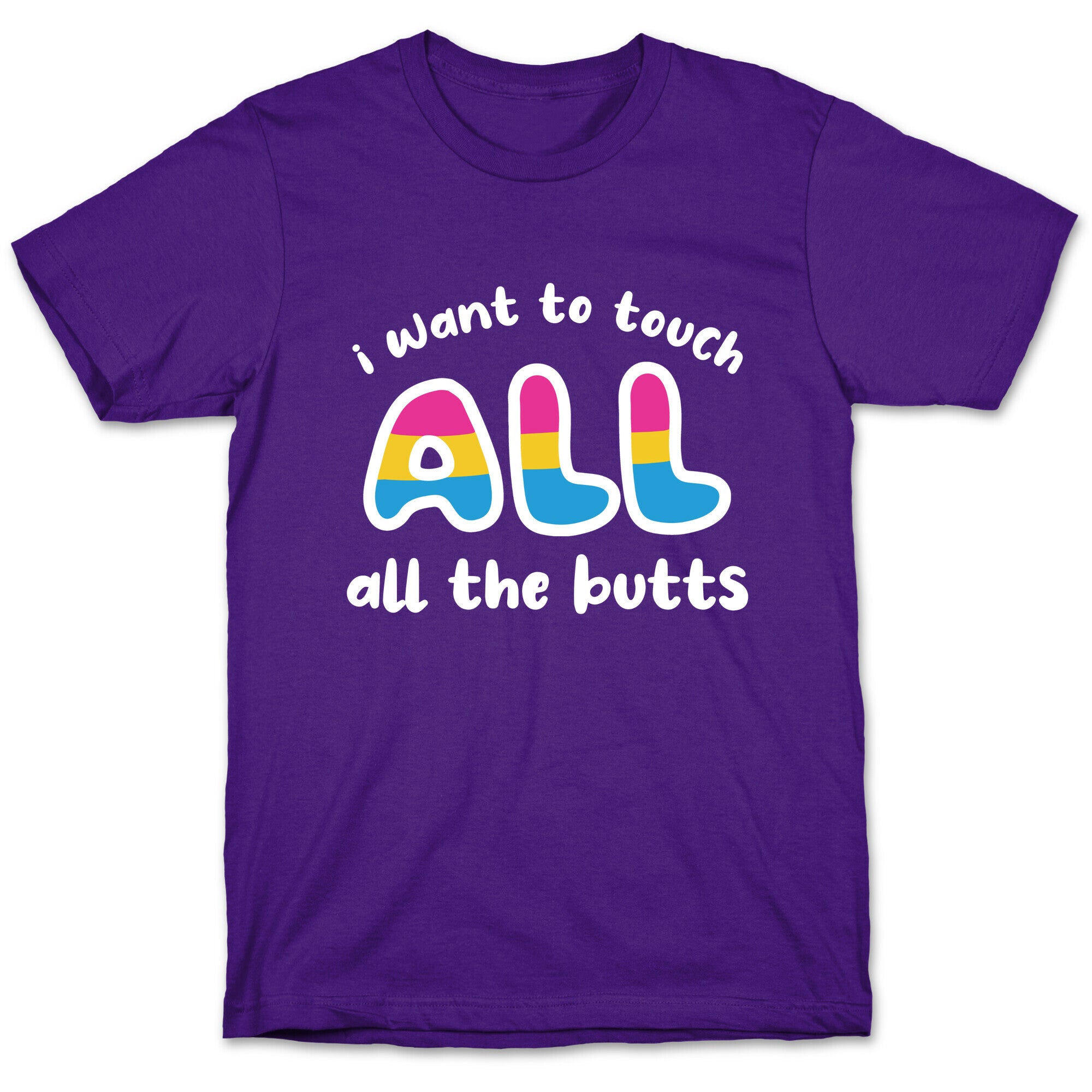 I Want To Touch All The Butts (Pansexual) T-Shirt