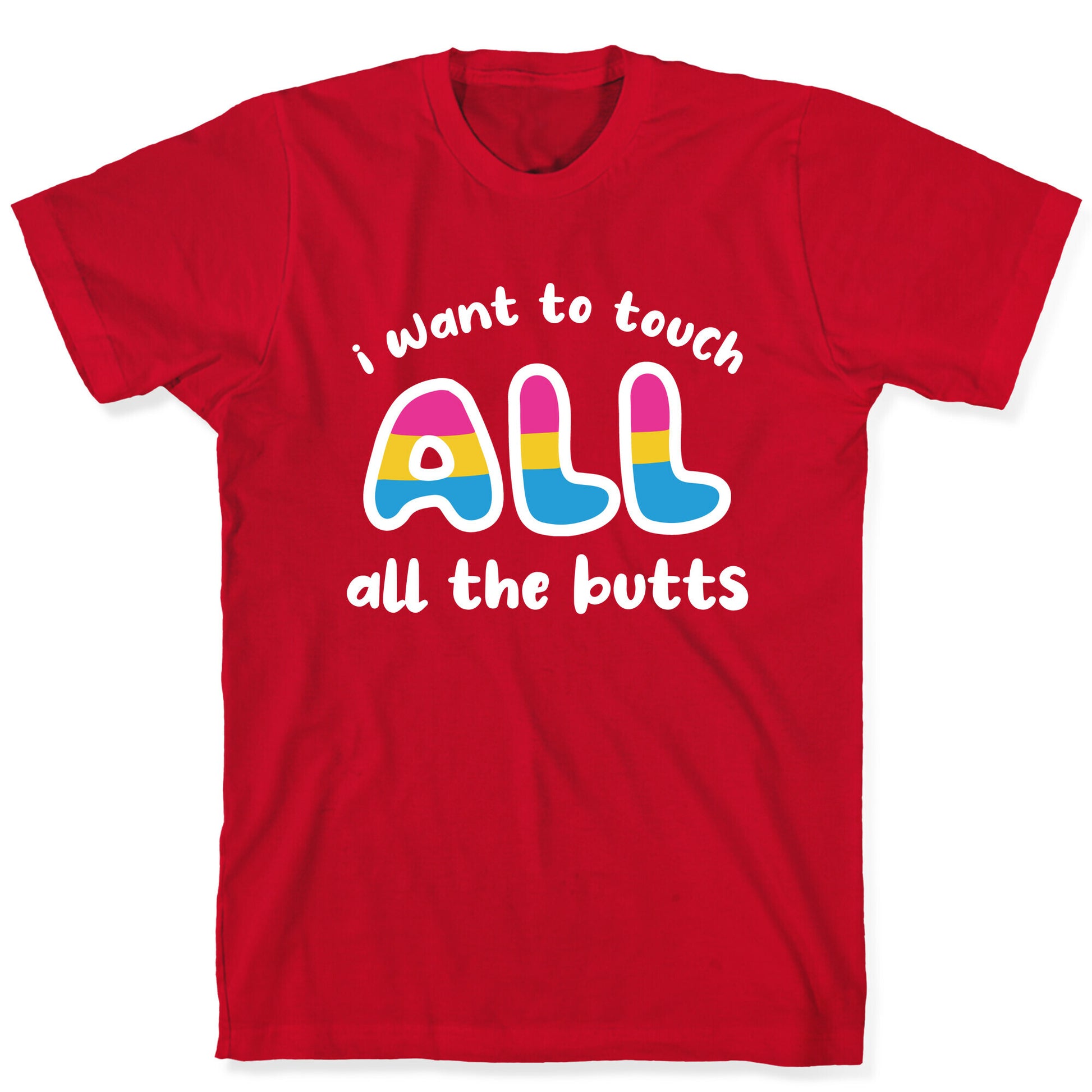 I Want To Touch All The Butts (Pansexual) T-Shirt