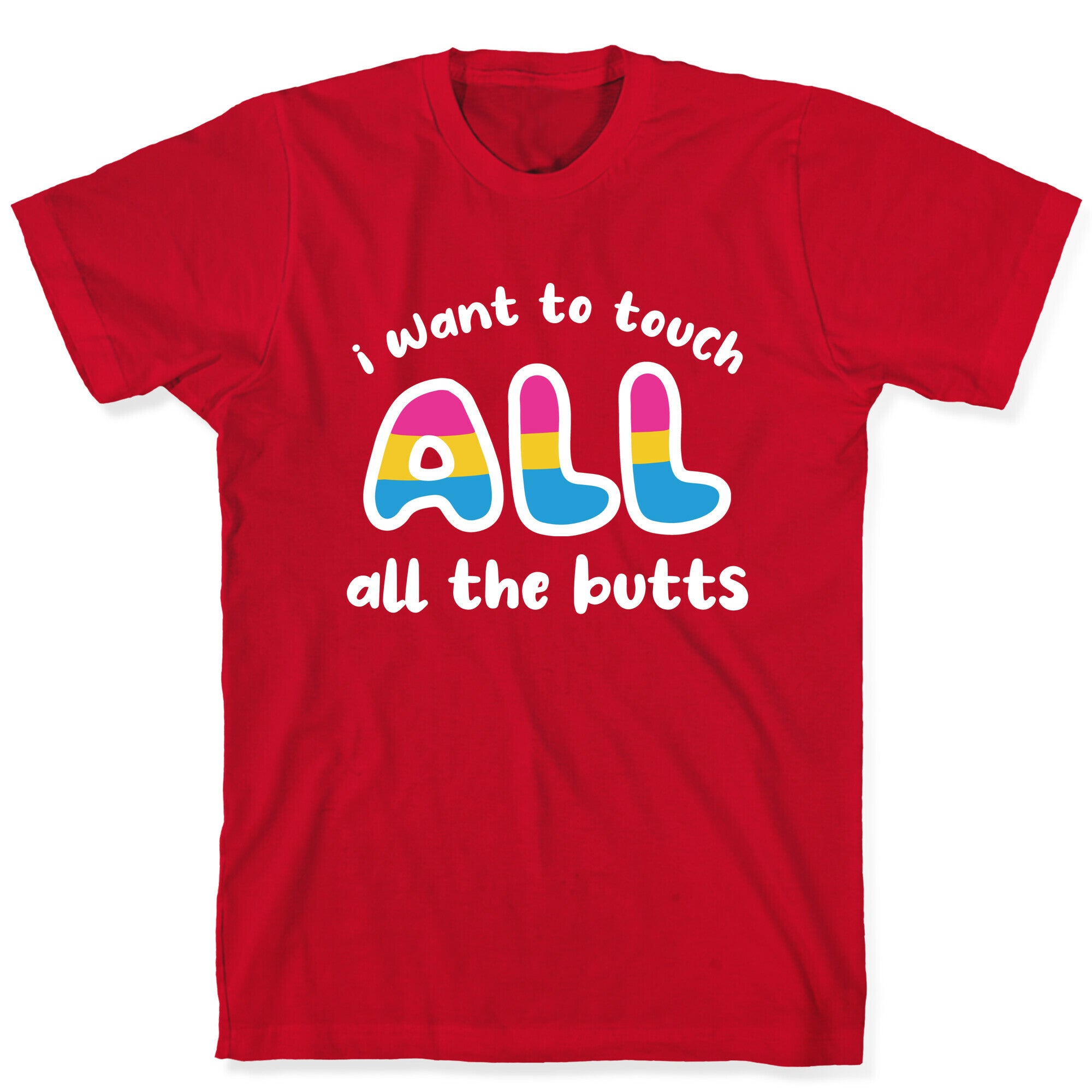 I Want To Touch All The Butts (Pansexual) T-Shirt
