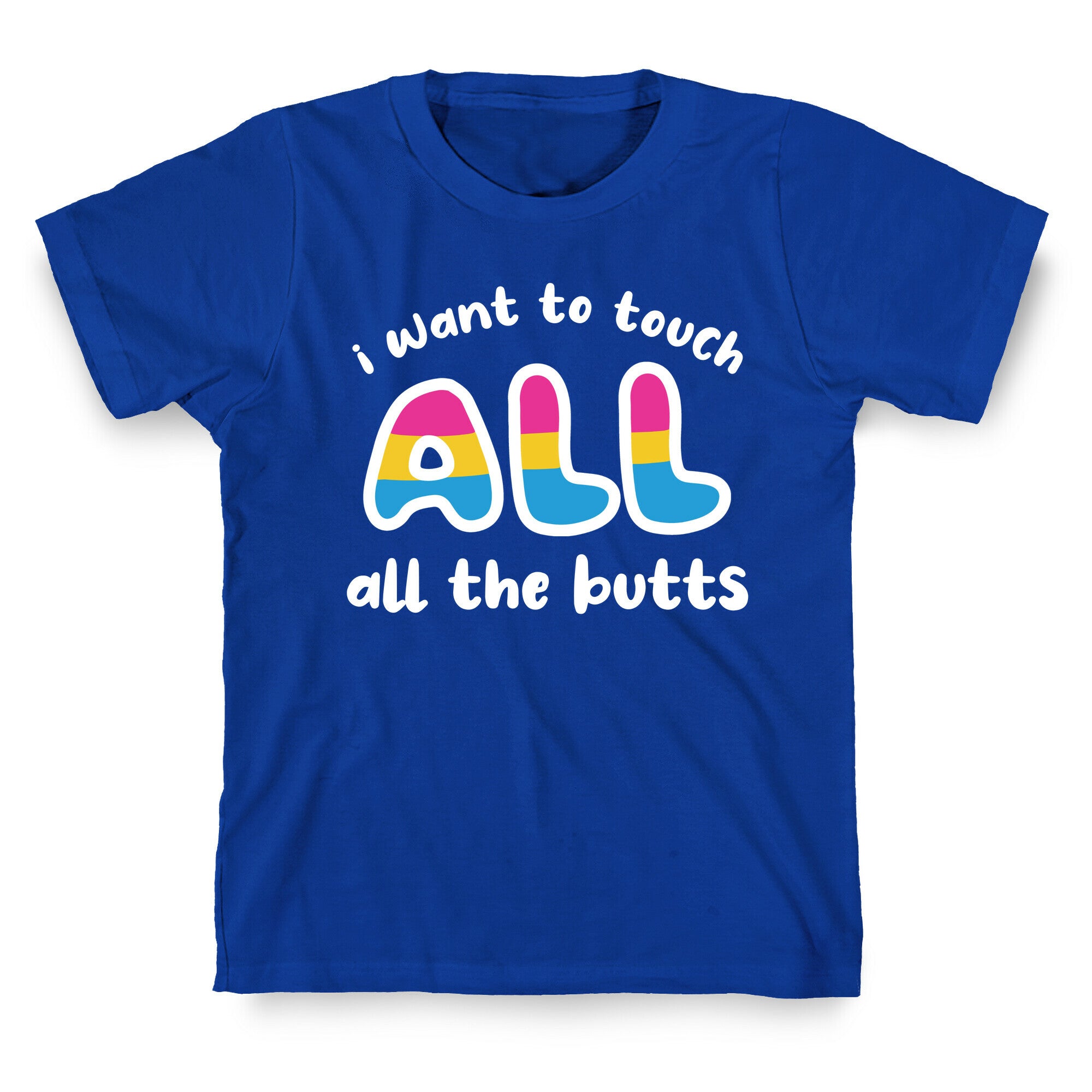 I Want To Touch All The Butts (Pansexual) T-Shirt