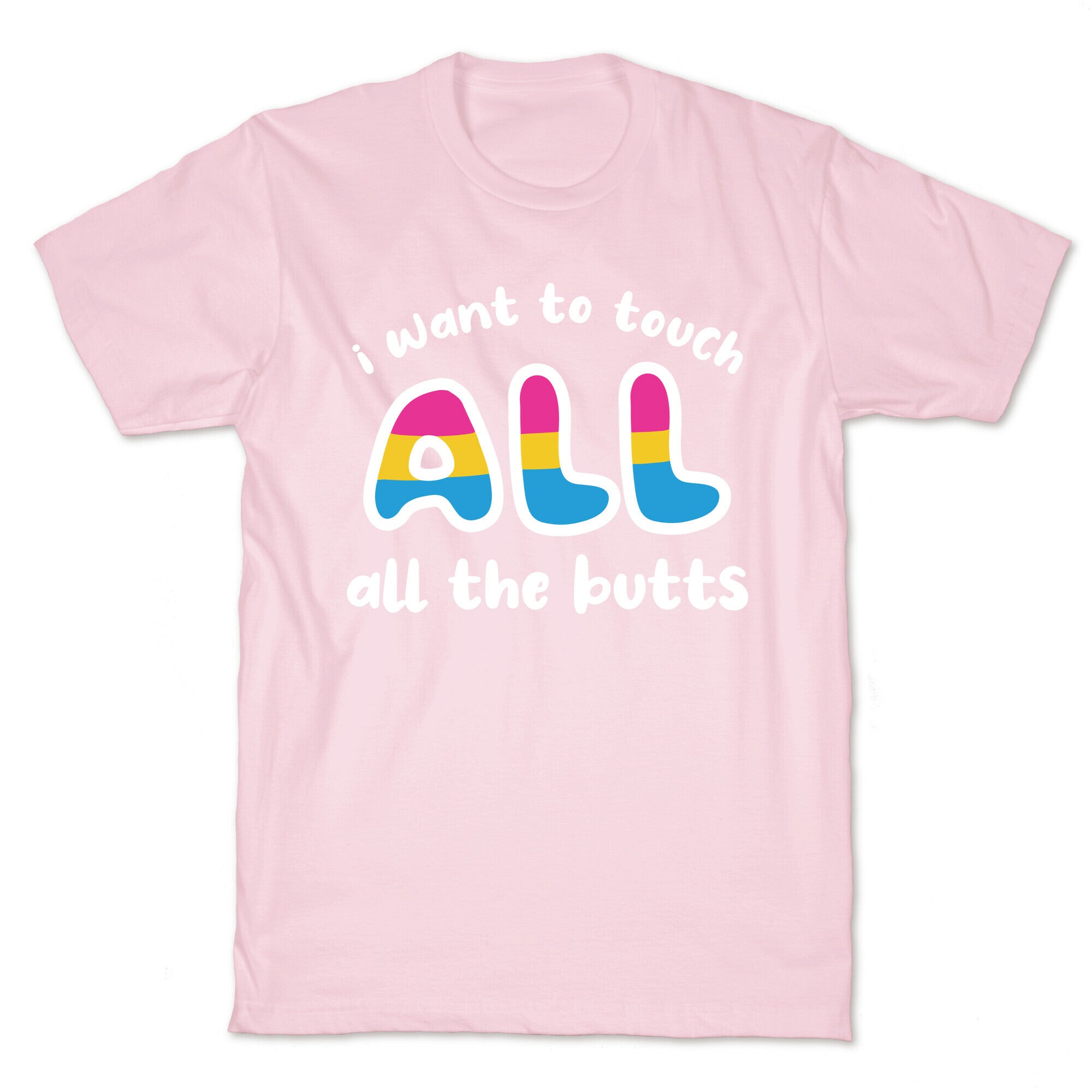 I Want To Touch All The Butts (Pansexual) T-Shirt