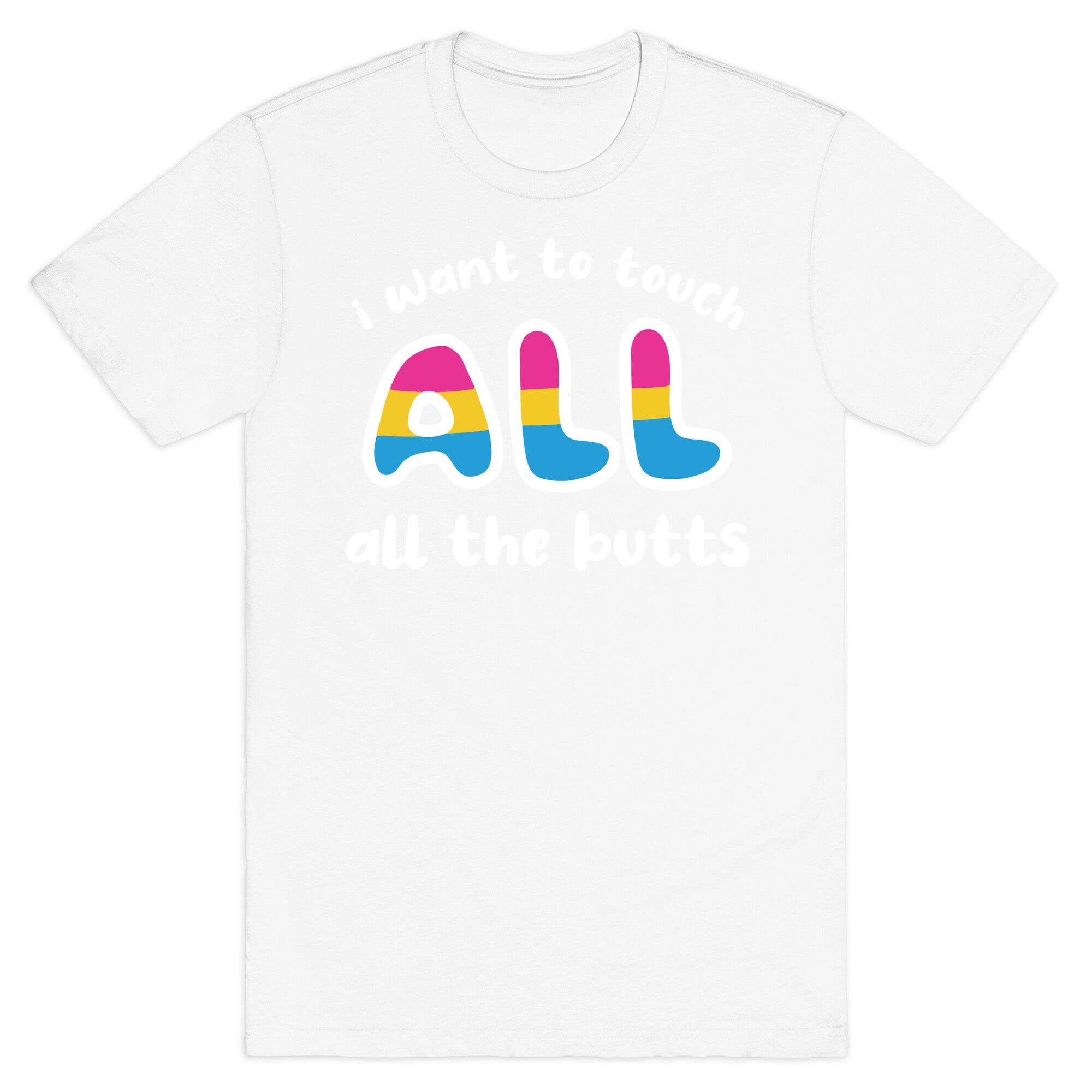 I Want To Touch All The Butts (Pansexual) T-Shirt