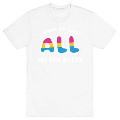 I Want To Touch All The Butts (Pansexual) T-Shirt