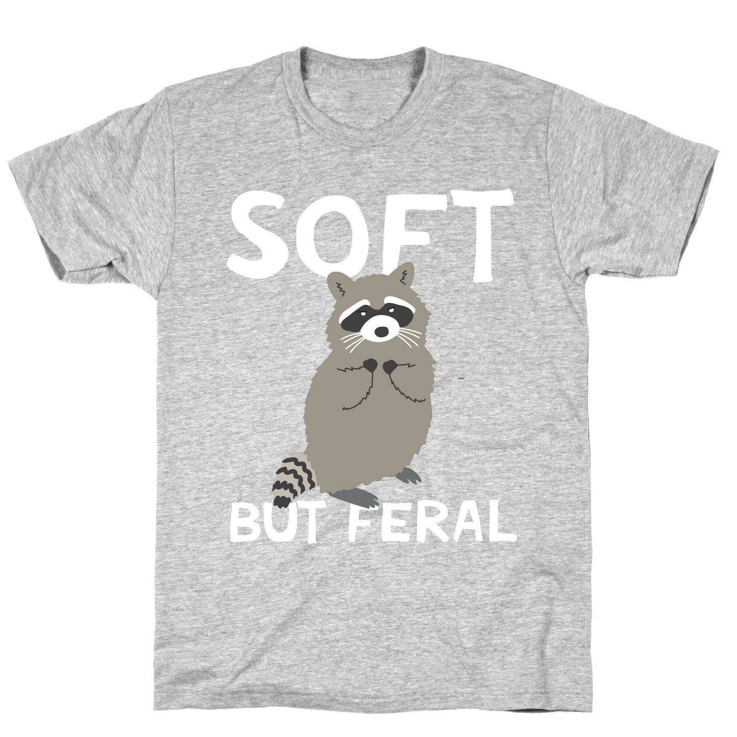 Soft But Feral T-Shirt