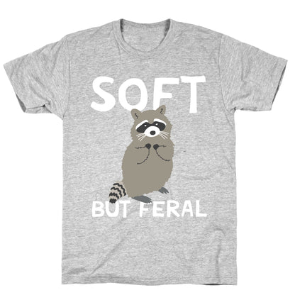 Soft But Feral T-Shirt