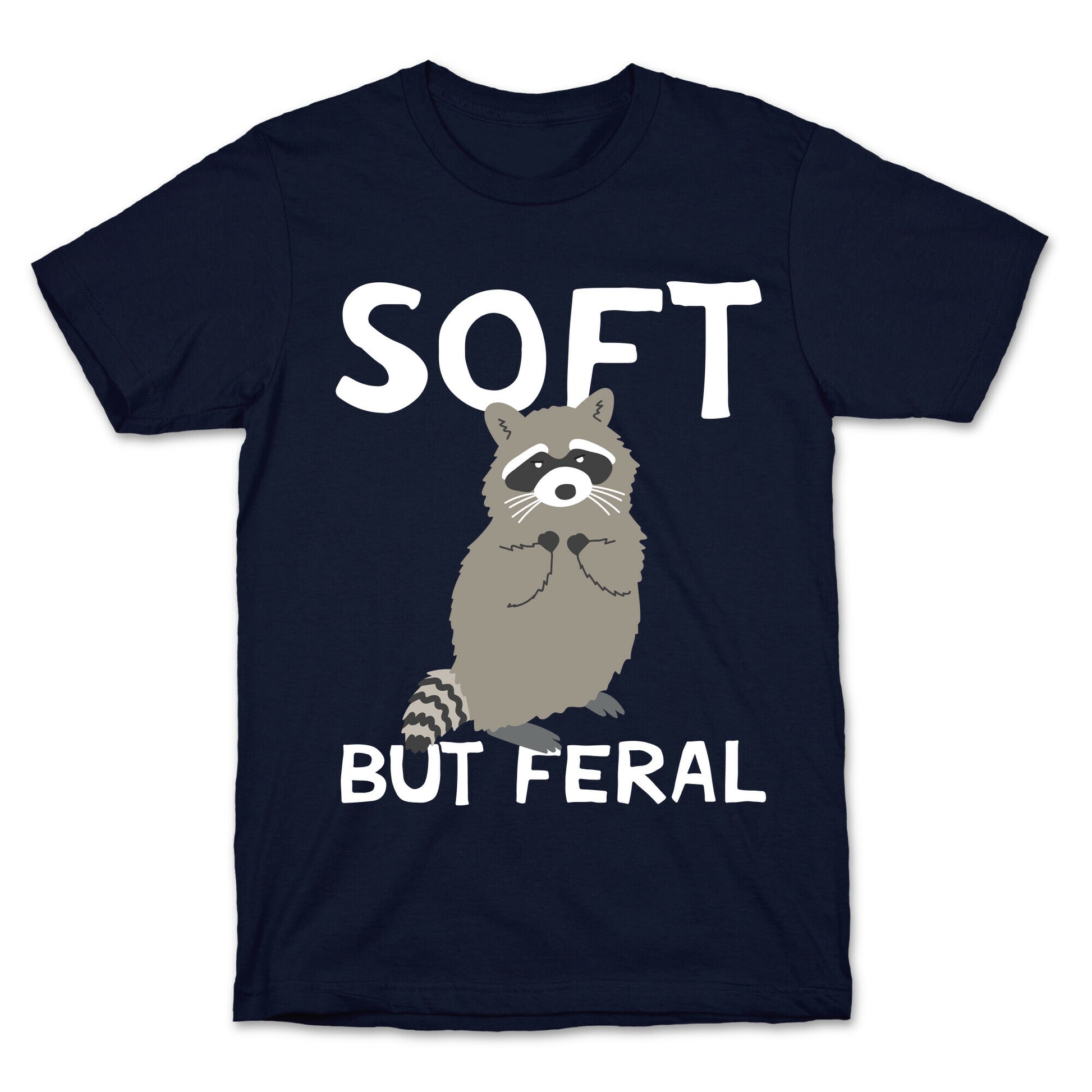 Soft But Feral T-Shirt