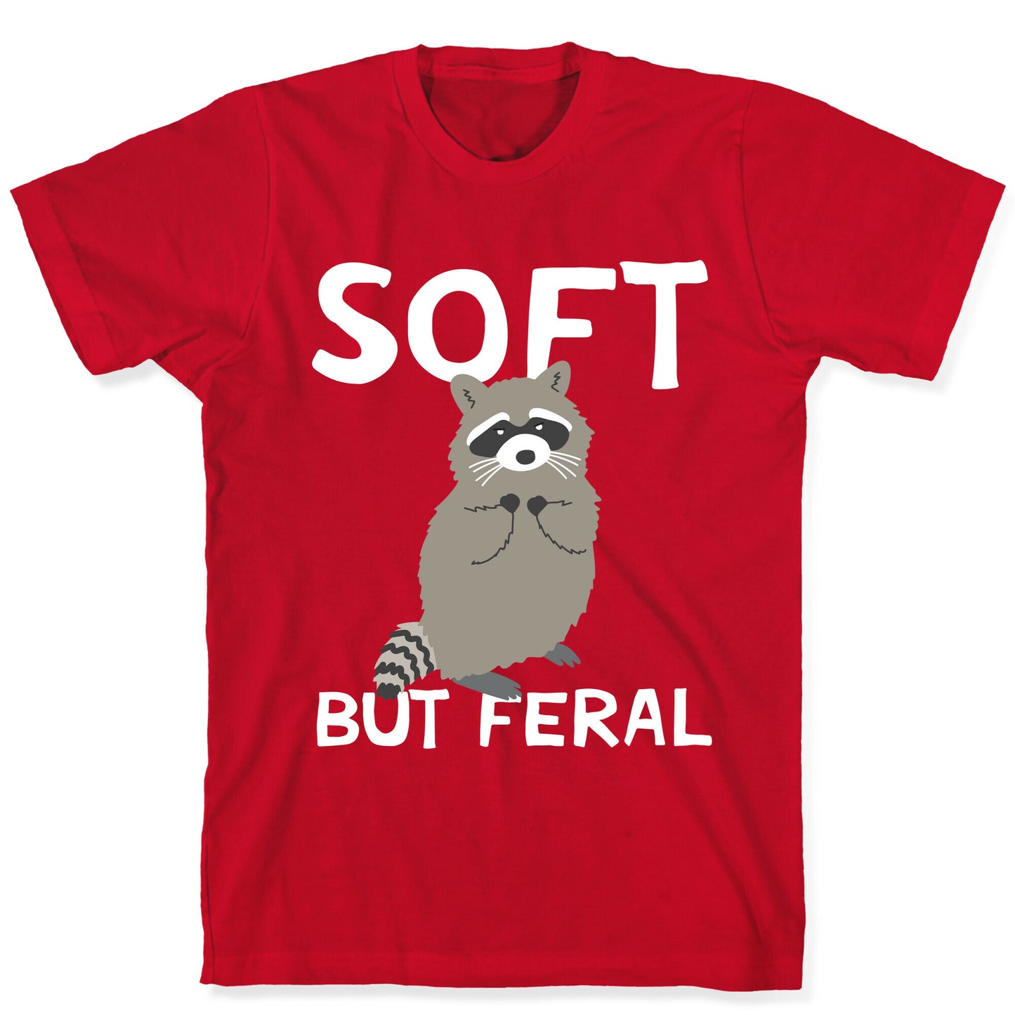Soft But Feral T-Shirt