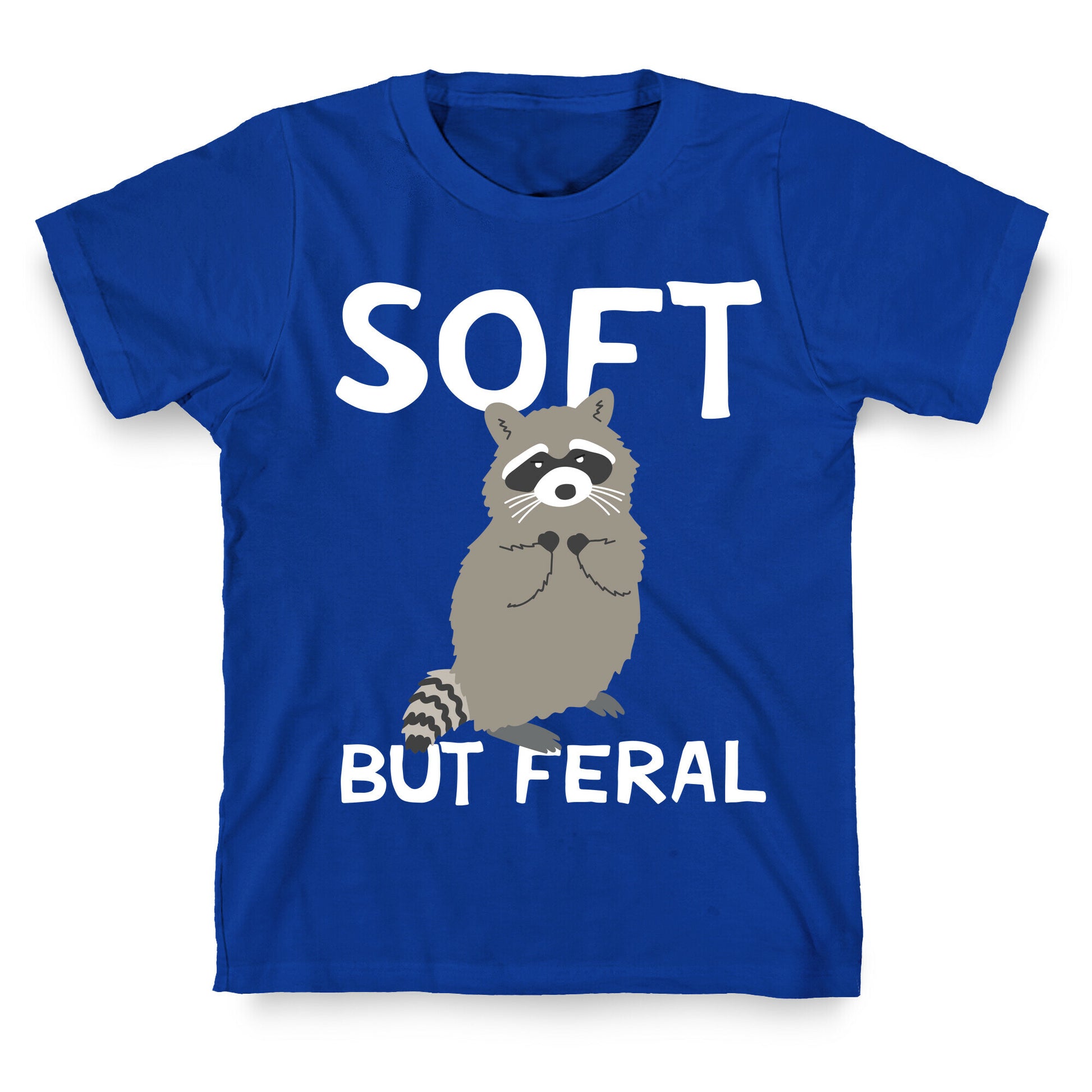Soft But Feral T-Shirt
