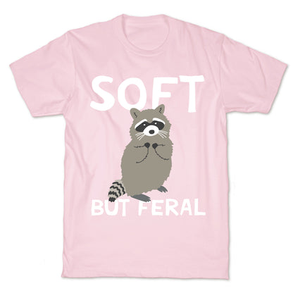 Soft But Feral T-Shirt
