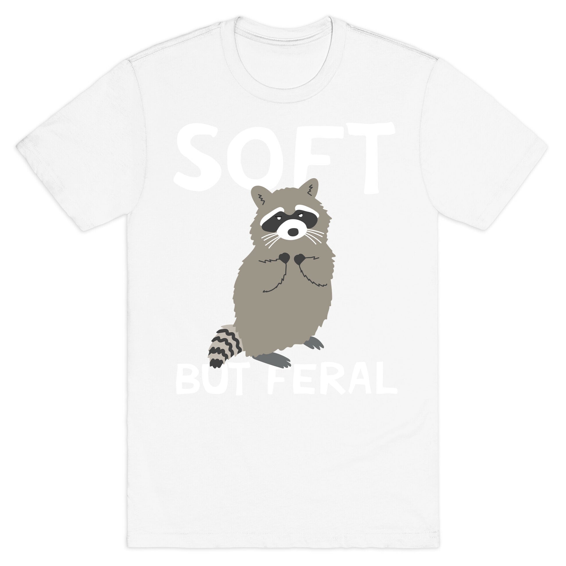 Soft But Feral T-Shirt