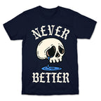 Never Better T-Shirt