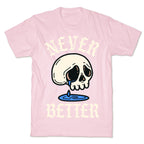 Never Better T-Shirt