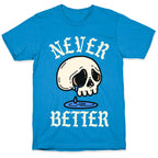 Never Better T-Shirt
