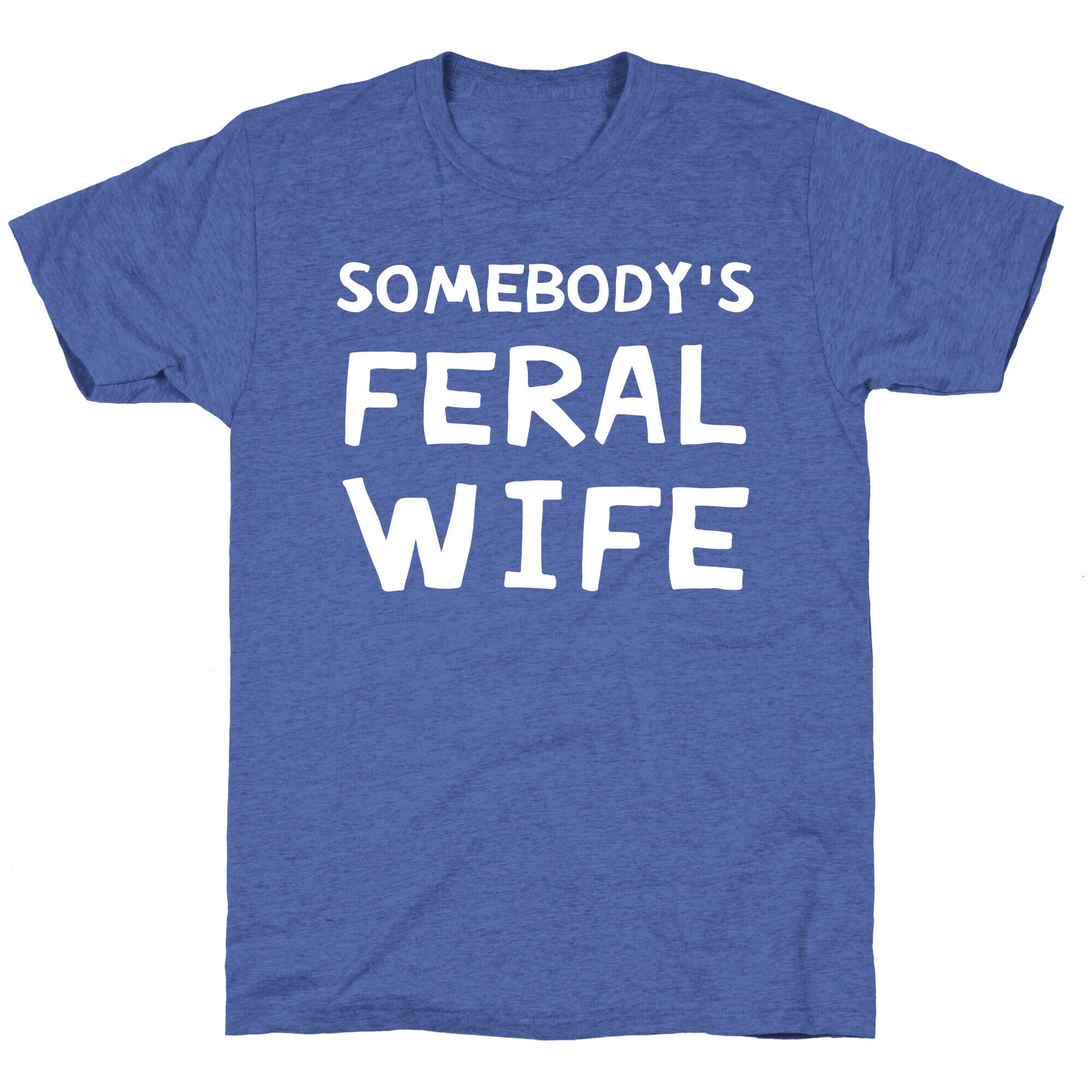 Somebody's Feral Wife Unisex Triblend Tee