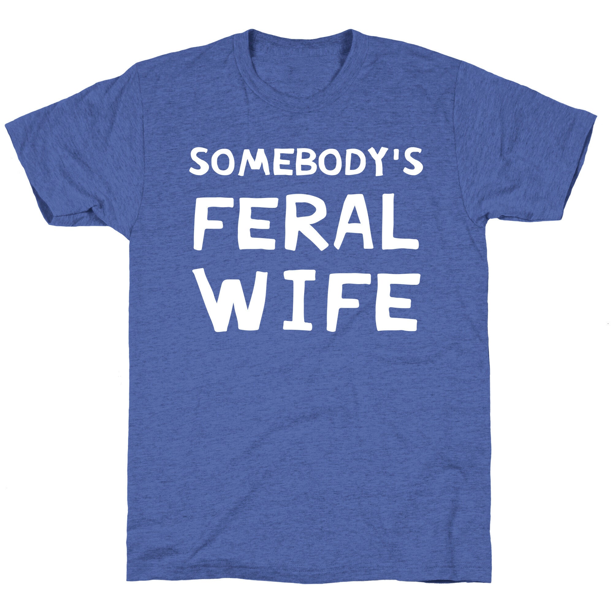 Somebody's Feral Wife Unisex Triblend Tee