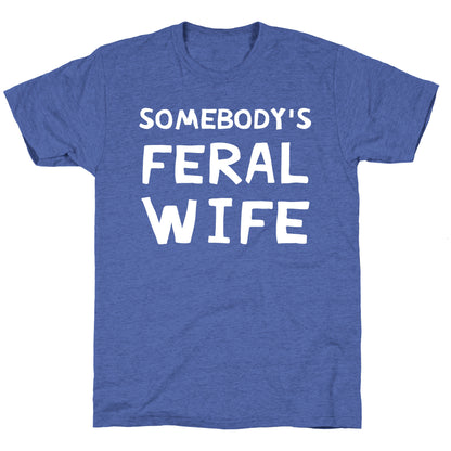 Somebody's Feral Wife Unisex Triblend Tee