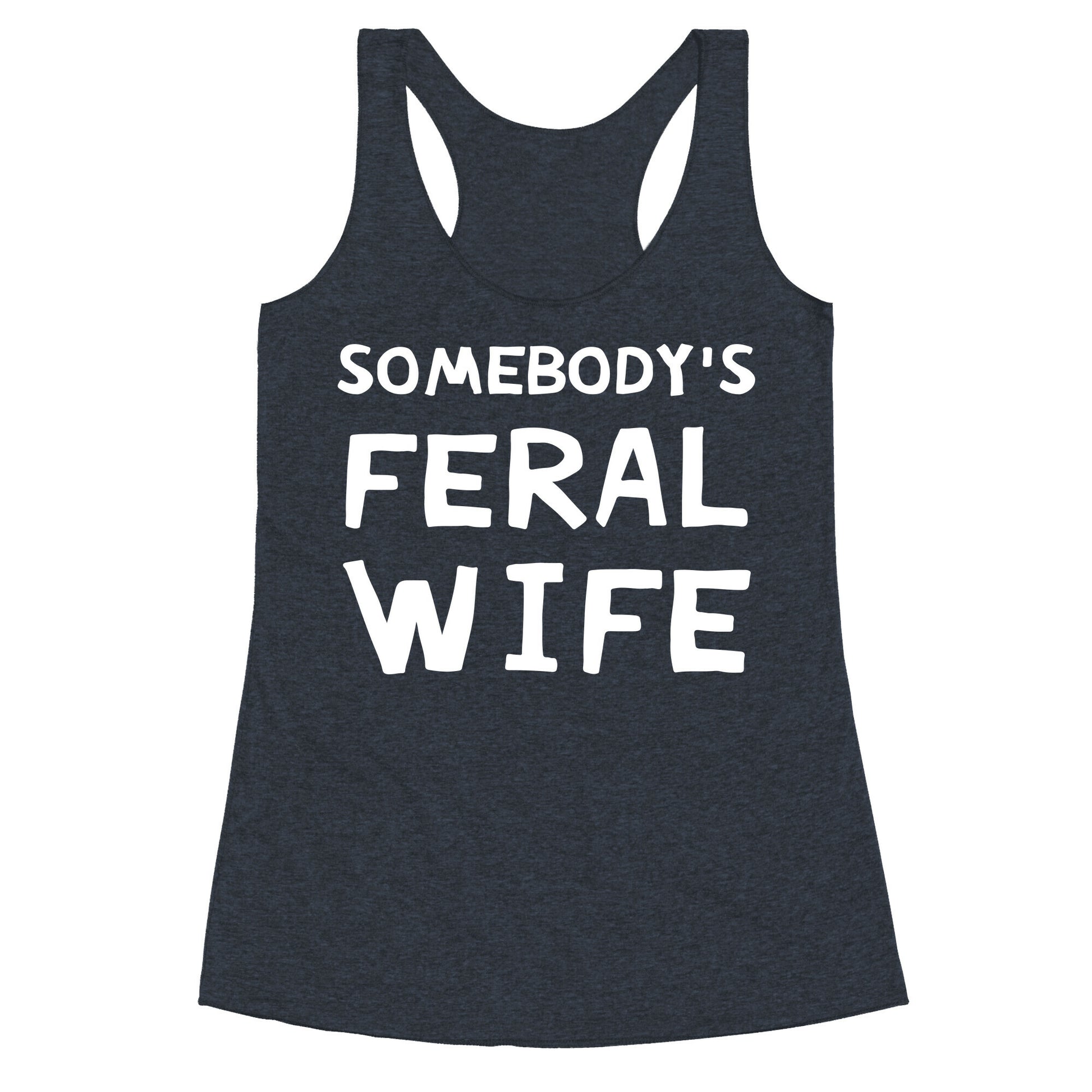 Somebody's Feral Wife Racerback Tank