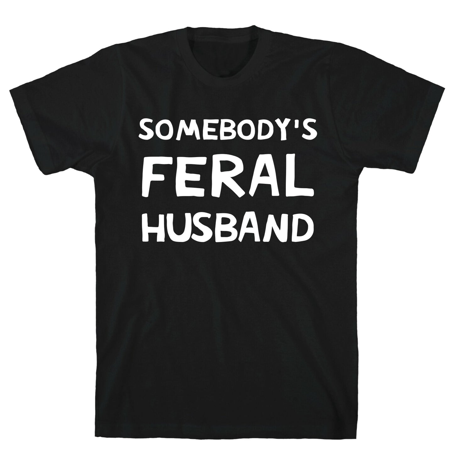Somebody's Feral Husband T-Shirt