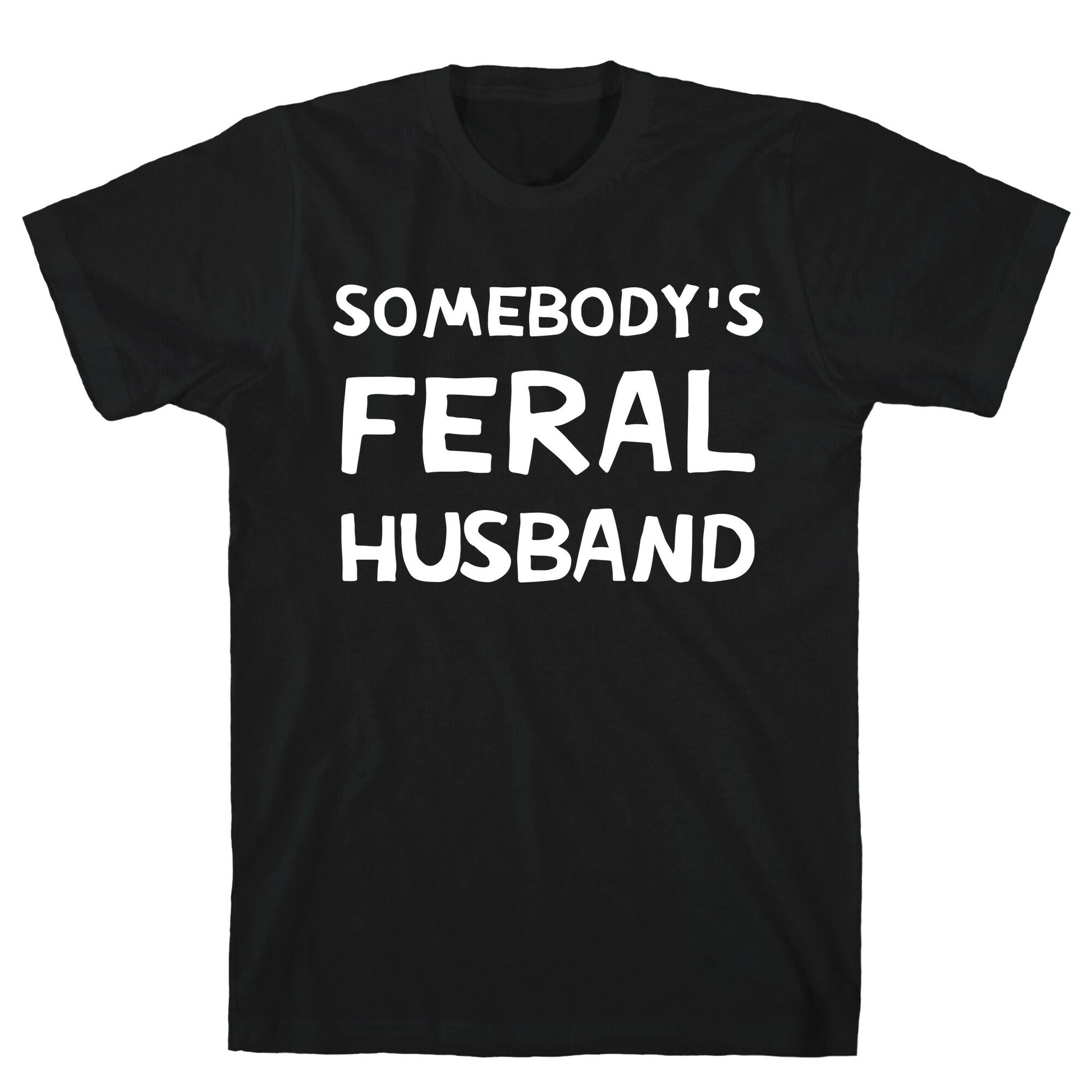 Somebody's Feral Husband T-Shirt