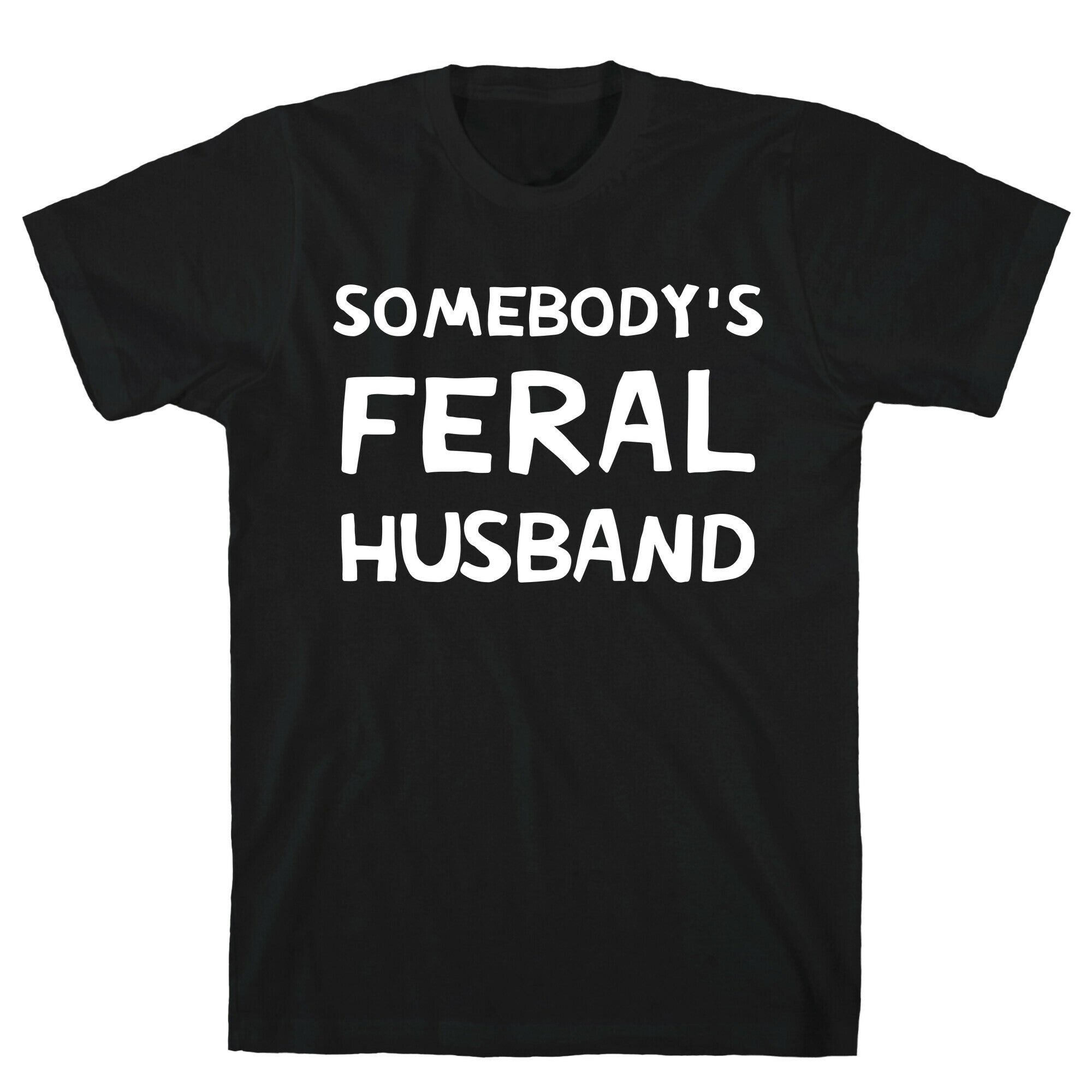 Somebody's Feral Husband T-Shirt