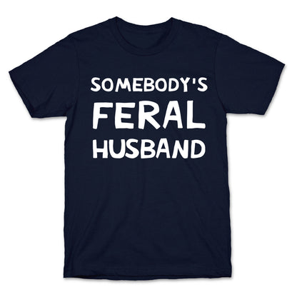 Somebody's Feral Husband T-Shirt