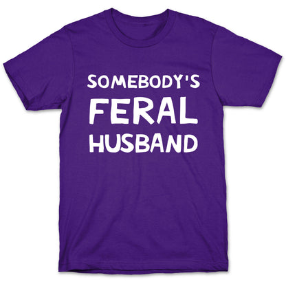 Somebody's Feral Husband T-Shirt