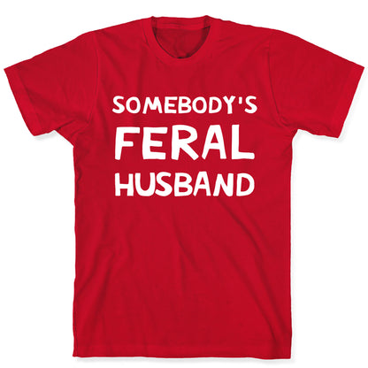 Somebody's Feral Husband T-Shirt