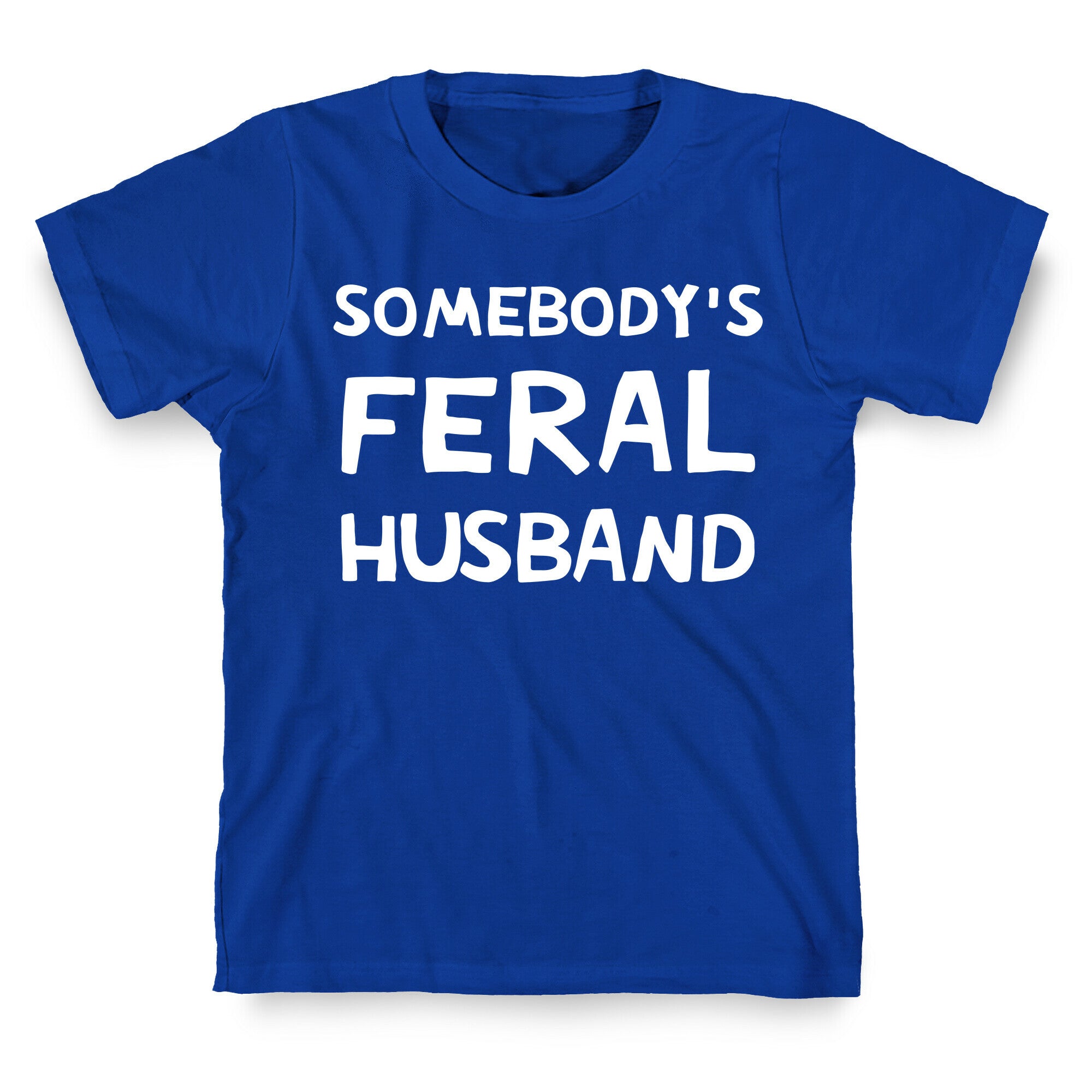 Somebody's Feral Husband T-Shirt