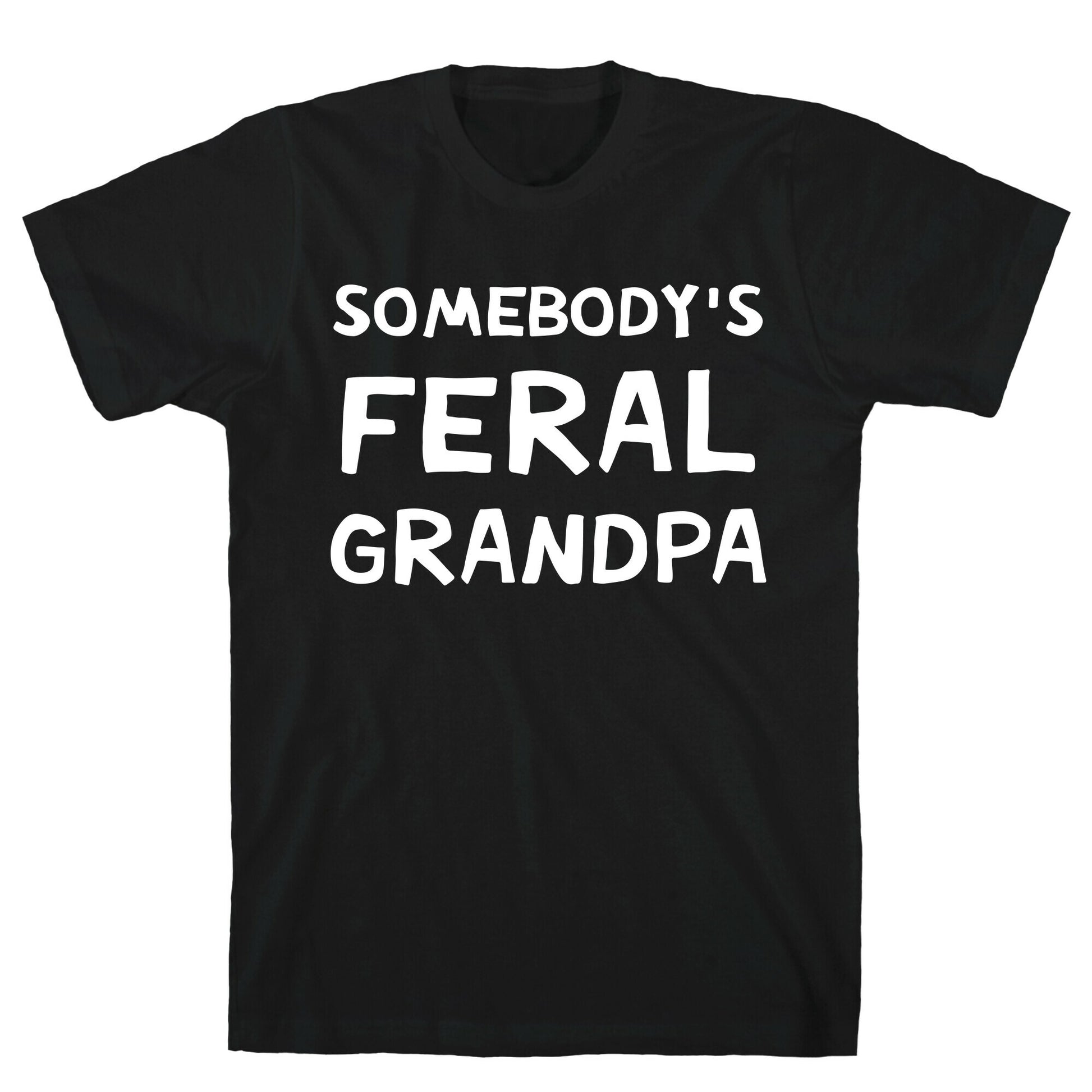 Somebody's Feral Grandpa T-Shirt