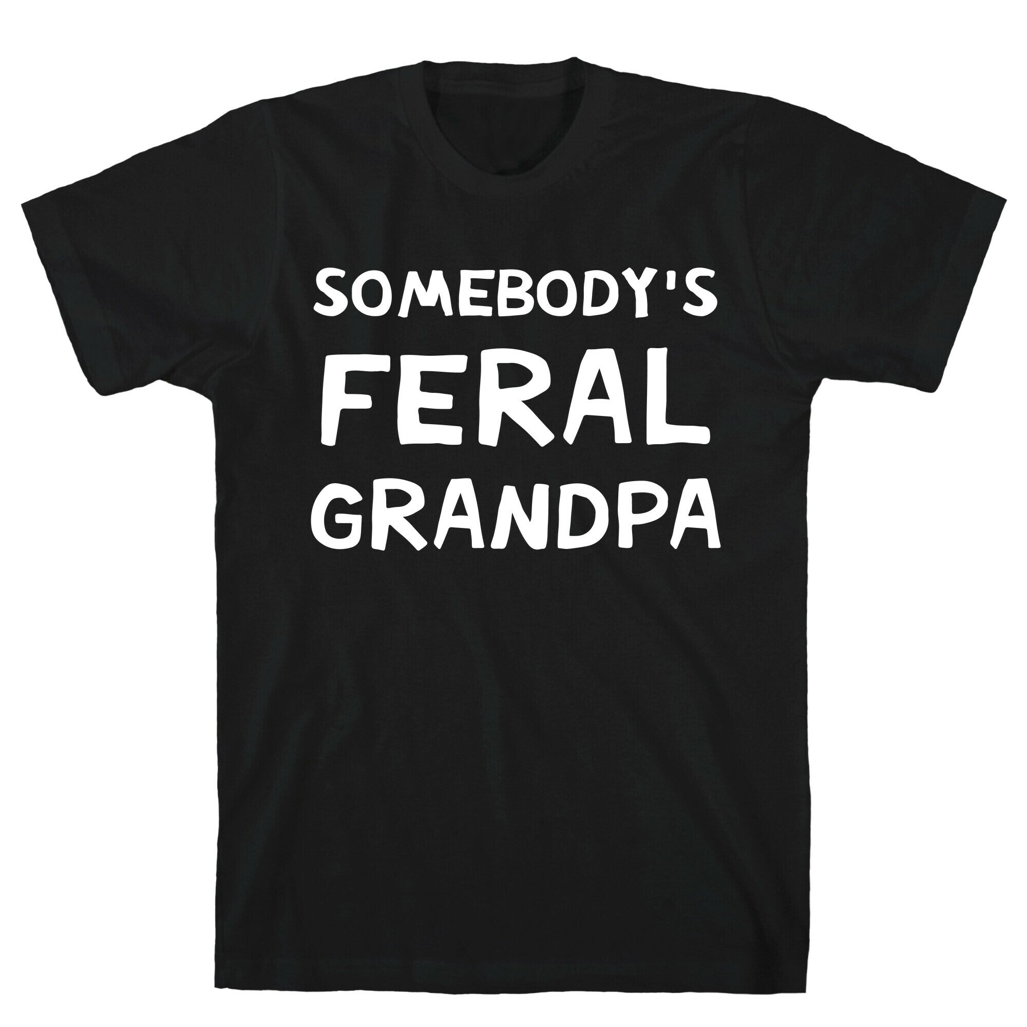 Somebody's Feral Grandpa T-Shirt