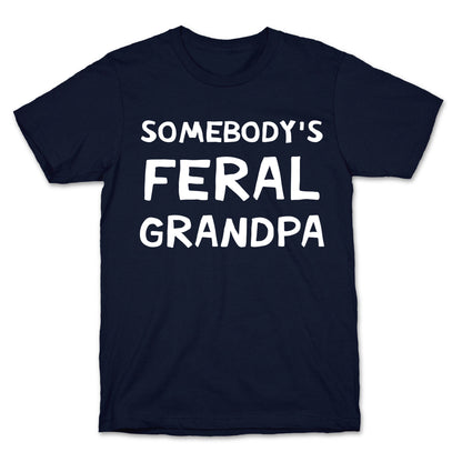 Somebody's Feral Grandpa T-Shirt