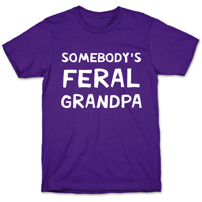 Somebody's Feral Grandpa T-Shirt